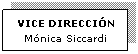 Cuadro de texto: VICE DIRECCIN
Mnica Siccardi
